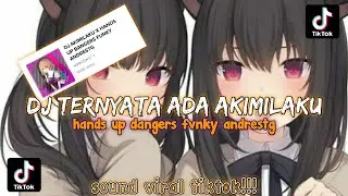 DJ TERNYATA ADA AKIMILAKU X HANDS UP BANGERS FUNKY ANDRESTG!! sound viral fyp tiktok terbaru