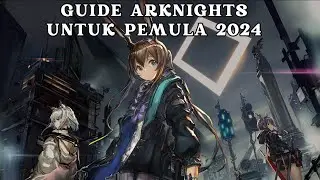 ARKNIGHTS GUIDE FOR BEGINNER 2024 (Indo Ver)