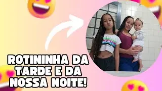ROTININHA DA TARDE E DA NOSSA NOITE! #rotinadiária #rotinadodia