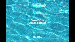 Julian Skiboat - Slow Drive