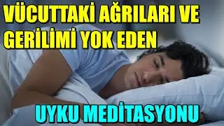 VÜCUTTAKİ AĞRILARI VE GERİLİMİ YOK EDEN UYKU MEDİTASYONU 