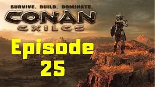 Conan Exiles Solo Play Ep 25
