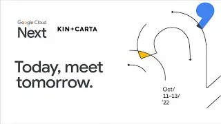 Google Cloud Next '22 | Next on the Road with Kin + Carta