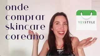 Onde Encontrar Produtos de Skincare Coreanos - YESSTYLE COMO COMPRAR PASSO A PASSO! | Chez Julia
