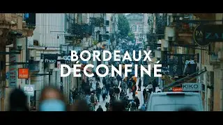 BORDEAUX DÉCONFINÉ : LE JOUR D'APRÈS (4K)