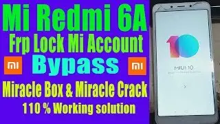 Mi redmi 6A frp reset miracle box & Miracle Crack (Redmi 6 6A Frp Bypass)