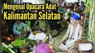 Mengenal Upacara Adat Daerah Kalimantan Selatan