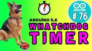 Arduino - Watchdog timer - Arduino WDT - Arduino resetleme - Robotik Kodlama Dersleri - 76 -