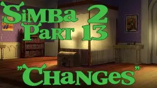 “Simba” (Shrek) 2 Part 13 - “Changes”