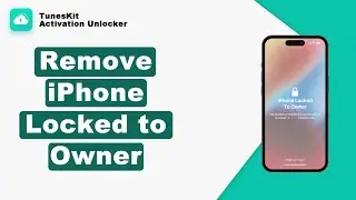 How to Use TunesKit iCloud Activation Unlocker-Remove iPhone Locked to Owner