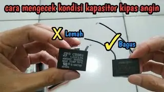 cara mengecek kondisi kapasitor kipas angin, sudah lemah atau masih bagus.