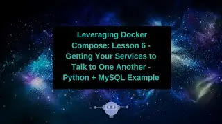 Leveraging Docker Compose -  Getting Your Services to Talk to One Another - Python + MySQL Example