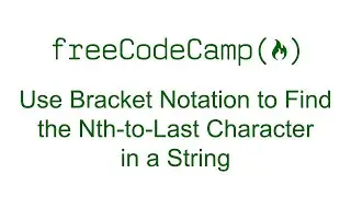 Use Bracket Notation to Find the Nth-to-Last Character in a String