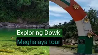 Places to visit in Meghalaya / Exploring Dowki / Meghalaya tour / India Bangladesh border