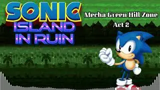 Sonic: Island In Ruin OST - Zone 1 Mecha Green Hill Zone