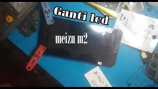 cara ganti lcd meizu m2 note