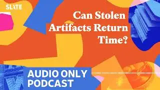Can Stolen Artifacts Return Time?‌ | Culture Gabfest