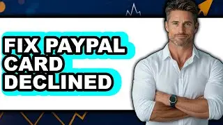 How to Fix PayPal Card Declined 2025 (Only Way)