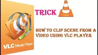 VLC Media Player - Recording or Cutting Scene From Video