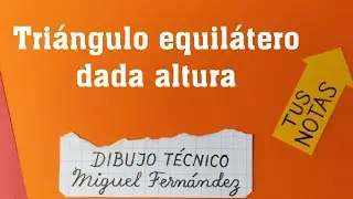 TRIÁNGULO EQUILÁTERO dada la ALTURA.