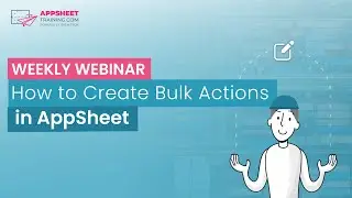 How to Create Bulk Actions in AppSheet | Weekly Webinar