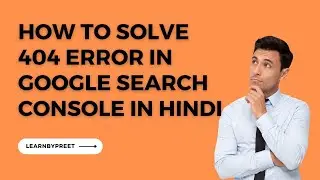 How to solve 404 Error in Google Search Console | 404 Error in Google Search Console solution