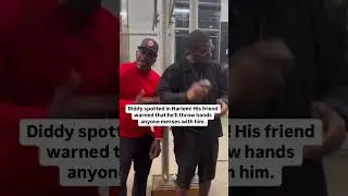 Diddy spotted in Harlem, his friend sends a warning ⚠️