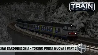 Train Simulator 2020 | Semipilota MDVC SFM Bardonecchia - Torino Porta Nuova | Part 2