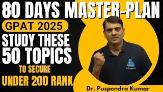 GPAT 2025 - Study Only these 50 Topics | Guaranteed Under 200 Rank | By Dr. Puspendra