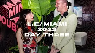L.E/Miami 2023: DAY THREE
