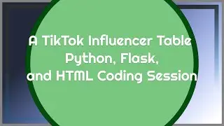 A TikTok Influencer Table | Python, Flask, and HTML Coding Session