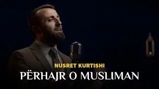 Nusret Kurtishi - Perhajr o musliman