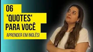 06 QUOTES to use every day | 06 mensagens para você aprender a ler e escrever em inglês