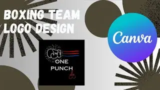 Creating a Boxing Team logo design from scratch using canva | 2023 |