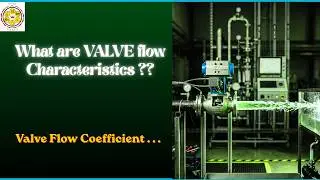 Control Valve Flow Characteristics & Flow Coefficient | Indispensable 4 Engineers | Valves | 