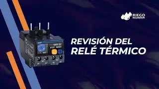 Revisión del Relé Térmico (Arrancador para Riego)