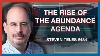 #484 | Steven Teles: The Rise of the Abundance Agenda & America's Factional Future - The Realignment