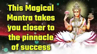 This Magical Mantra takes you closer to the pinnacle of success