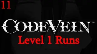 Code Vein - Level 1 Runs - Attempting to Round Out Challenges