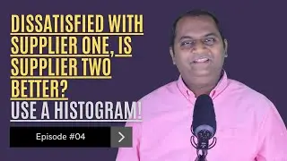 White Belt | Ep 4: Operations Team is fed up of Supplier 1. Is Supplier 2 Better? Histogram!