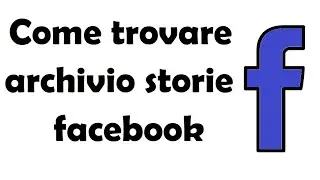 come trovare l'archivio storie di facebook