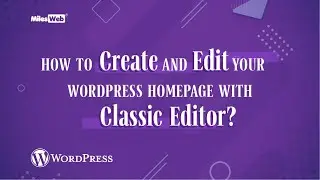 How to Create and Edit your WordPress Homepage with Classic Editor? | MilesWeb