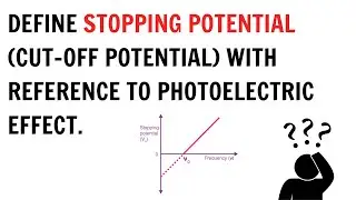 Define stopping potential (cut off potential) with reference to photoelectric effect | QnA Explained