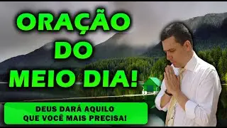 ((🔴)) ORAÇÃO DO MEIO DIA  DEUS DARÁ AQUILO QUE VOCÊ MAIS PRECISA!