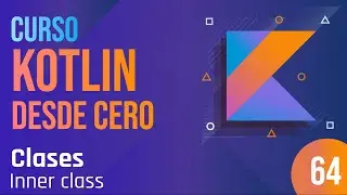 Clase 64 - Curso Kotlin desde cero. Clases - Inner class