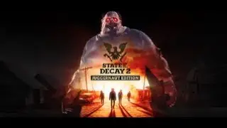 State of Decay 2: Juggernaut Edition -  Прохождение Часть 1