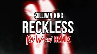 Sullivan King – Reckless (Kai Wachi Remix) [UNRELEASED]
