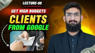 Google Clients: Find High Budget Clients from Google || Lecture 8