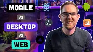 Building Apps: Mobile, Desktop or Web