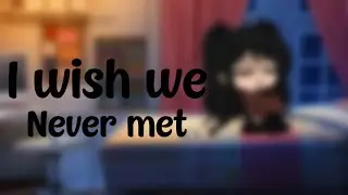 I wish we never met meme • Gacha Club • •Cookie Queen•